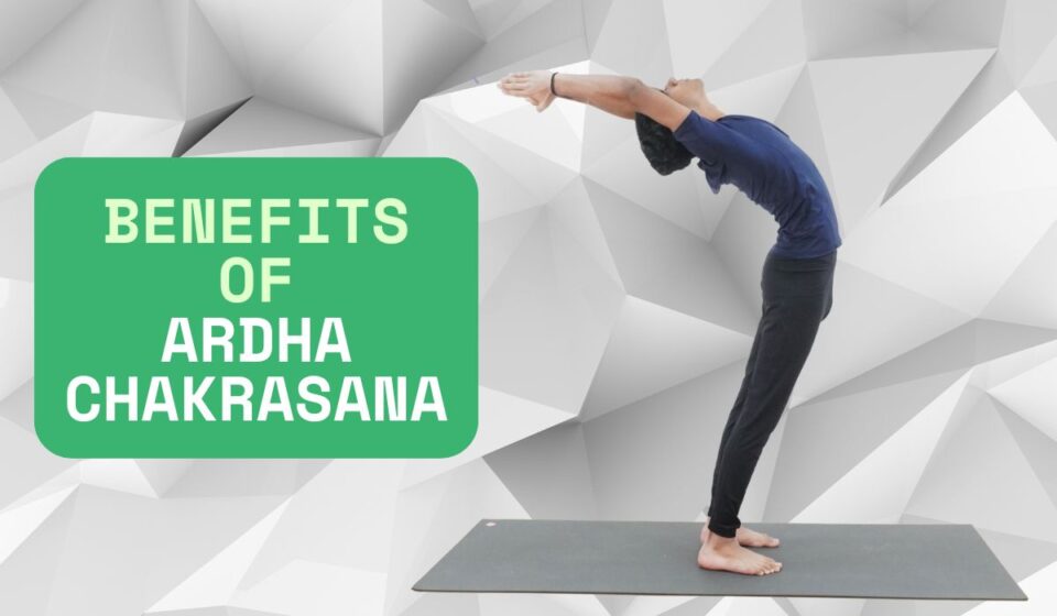 benefits of ardha chakrasana