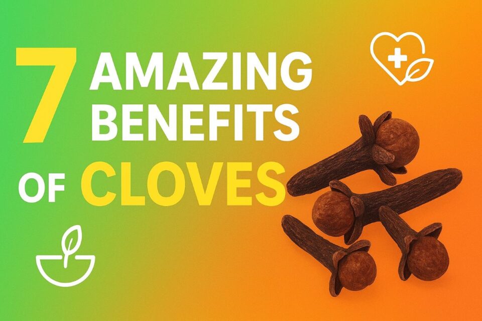 Top 10 Health Benefits of Cloves You Should Know