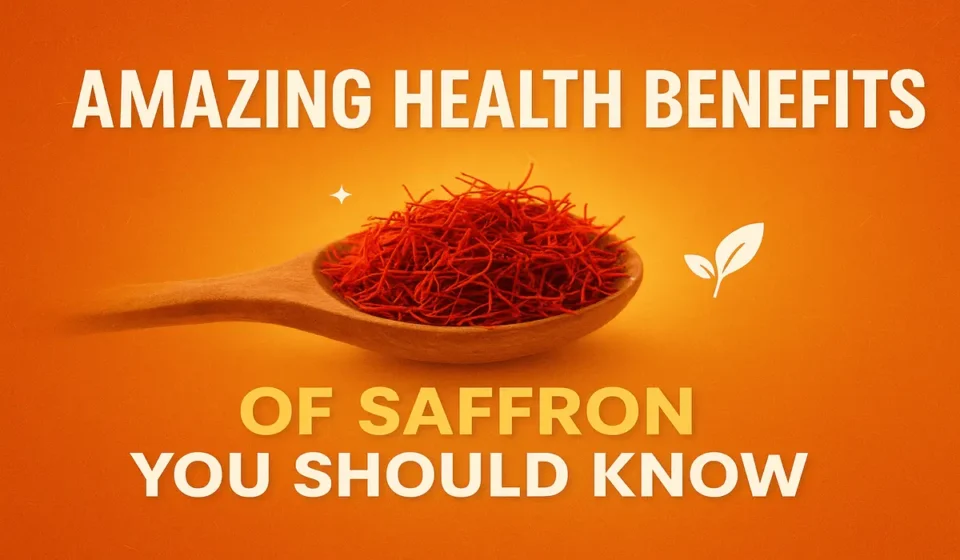Amazing Health Benefits of Saffron You Should Know